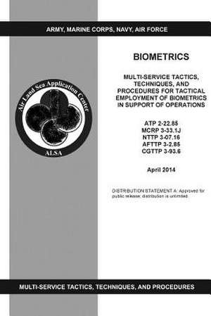 Biometrics Multi-Service Tactics, Techniques, and Procedures for Tactical Employment of Biometrics in Support of Operations de U S Marine Corps