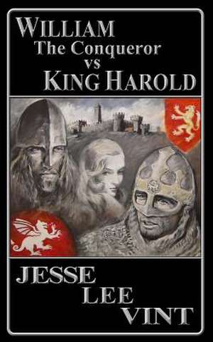 William the Conqueror Vs King Harold de Jesse Lee Vint