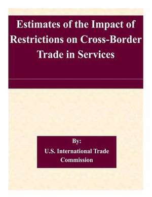 Estimates of the Impact of Restrictions on Cross-Border Trade in Services de U. S. International Trade Commission