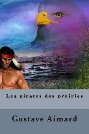 Les Pirates Des Prairies de M. Gustave Aimard