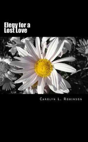 Elegy for a Lost Love de Carolyn L. Robinson