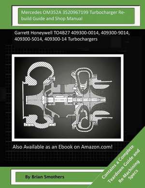 Mercedes Om352a 3520967199 Turbocharger Rebuild Guide and Shop Manual de Brian Smothers