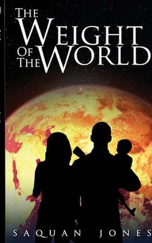 The Weight of the World de MR Saquan U. Jones