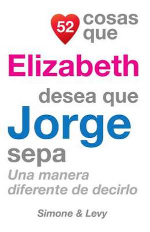 52 Cosas Que Elizabeth Desea Que Jorge Sepa de J. L. Leyva