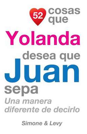 52 Cosas Que Yolanda Desea Que Juan Sepa de J. L. Leyva