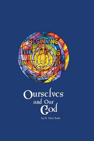 Ourselves and Our God de M. Glynn Burke