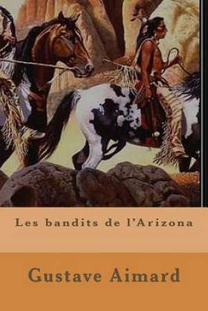 Les Bandits de L'Arizona de M. Gustave Aimard