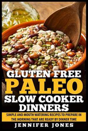 Gluten Free Paleo Slow Cooker Dinners de Jennifer Jones