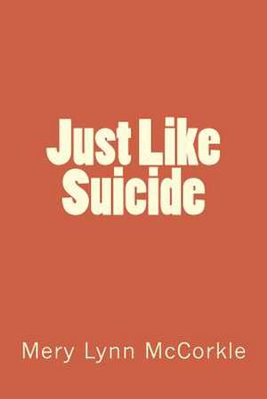 Just Like Suicide de Mery Lynn McCorkle