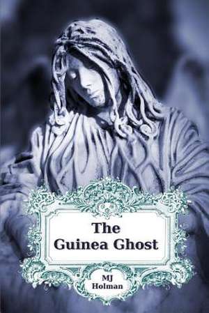 The Guinea Ghost de M. J. Holman