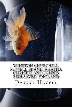 Winston Churchill, Russell Brand, Agatha Christie and Dennis Fish Saved England de MR Darryl John Hazell MC