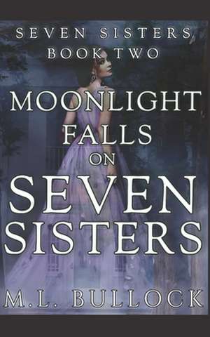 Moonlight Falls on Seven Sisters de M. L. Bullock