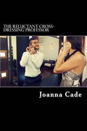 The Reluctant Cross-Dressing Professor de Joanna Cade