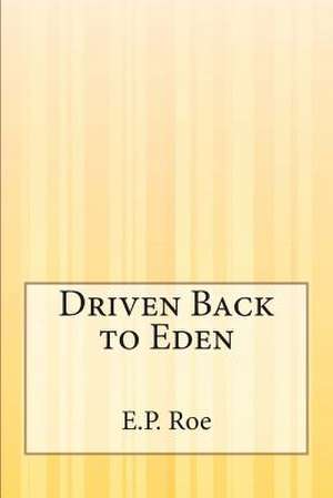 Driven Back to Eden de E. P. Roe