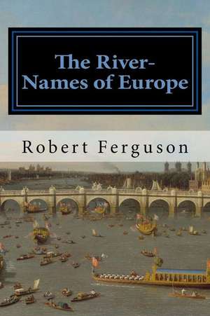 The River-Names of Europe de Robert Ferguson