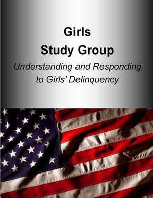 Girls Study Group Understanding and Responding to Girls? Delinquency de U. S. Department Of Justice