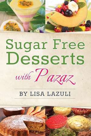 Sugar Free Desserts with Pazaz de Lisa Lazuli