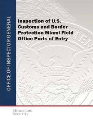 Inspection of U.S. Customs and Border Protection Miami Field Office Ports of Entry de U. S. Department of Homeland Security