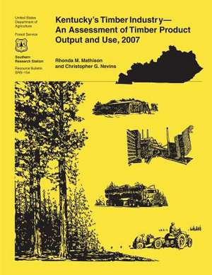 Kentucky's Timber Industry- An Assessment of Timber Product Output and Use,2007 de Mathison