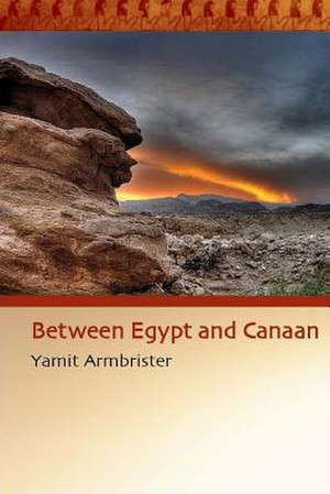 Between Egypt and Canaan de Yamit Armbrister