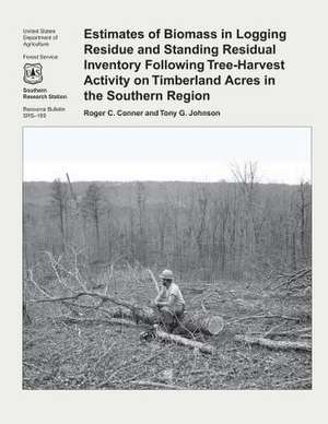 Estimates of Biomass in Logging Residue and Standing Residual Inventory Following Tree-Harvest Activity on Timberland Acres in the Southern Region de Nancy Conner