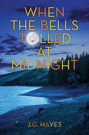 When the Bells Tolled at Midnight de J. G. Hayes