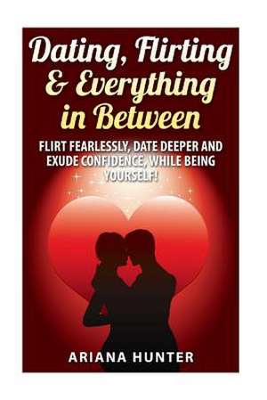 Dating, Flirting, & Everything in Between de John Mayo