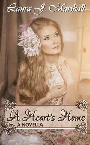 A Heart's Home de Laura J. Marshall