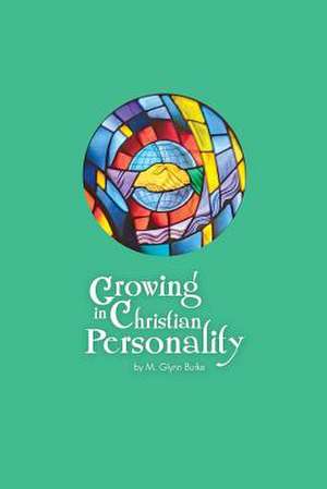 Growing in Christian Personality de M. Glynn Burke