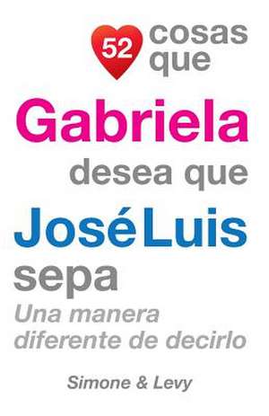 52 Cosas Que Gabriela Desea Que Jose Luis Sepa de J. L. Leyva