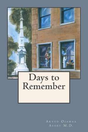 Days to Remember de Arved Ojamaa Ashby M. D.