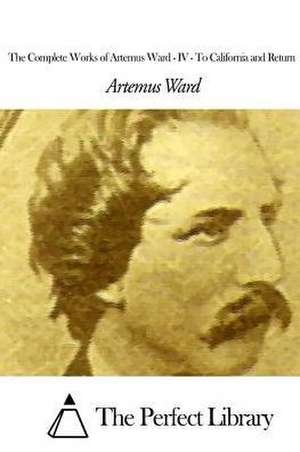 The Complete Works of Artemus Ward - IV de Artemus Ward