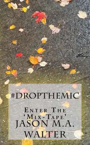 #Dropthemic de Jason M. a. Walter