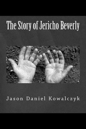 The Story of Jericho Beverly de Jason Daniel Kowalczyk