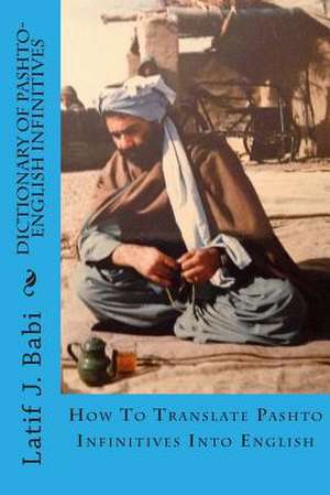 Dictionary of Pashto-English Infinitives de Latif J. Babi