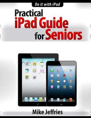 Practical iPad Guide for Seniors de Mike Jeffries