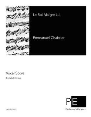 Le Roi Malgre Lui de Emmanuel Chabrier