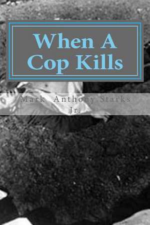 When a Cop Kills de Starks Jr, MR Mark Anthony