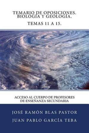 Temario de Oposiciones. Biologia y Geologia. Temas 11 a 15. de Prof Jose Ramon Blas Pastor