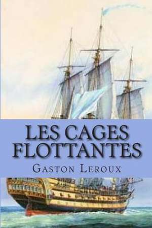 Les Cages Flottantes de M. Gaston LeRoux