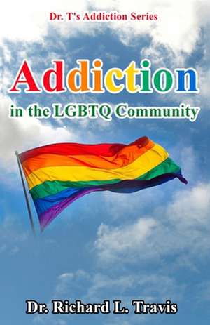 Addiction in the Lgbtq Community de Dr Richard L. Travis