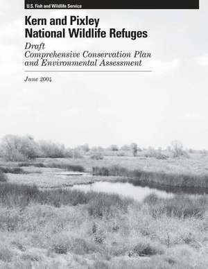 Kern and Pixley National Wildlife Refuges Comprehensive Conservation Plan de U S Fish & Wildlife Service