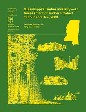 Mississippi's Timber Industry- An Assessment of Timber Product Output and Use,2009 de JR Bentley