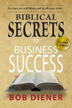 Biblical Secrets to Business Success de Bob Diener