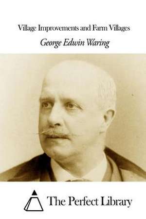 Village Improvements and Farm Villages de George Edwin Waring