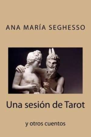 Una Sesion de Tarot y Otros Cuentos de Ana Maria Seghesso