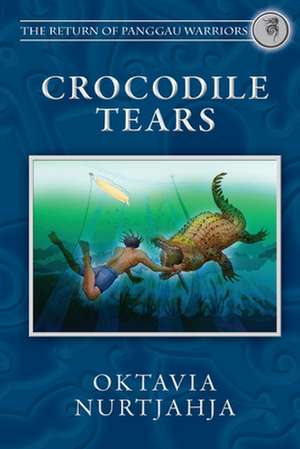 Crocodile Tears (the Return of Panggau Warriors Book 3) de Oktavia Nurtjahja