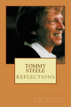 Tommy Steele Reflections - A Personal Journey de Pat Richardson