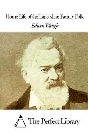 Home Life of the Lancashire Factory Folk de Edwin Waugh