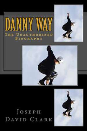 Danny Way de Joseph David Clark